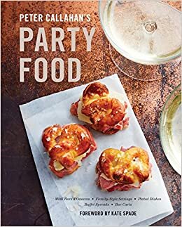 indir Peter Callahan&#39;s Party Food: Mini Hors d&#39;Oeuvres, Family-Style Settings, Plated Dishes, Buffet Spreads, Bar Carts: A Cookbook