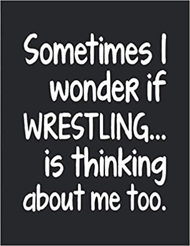 indir I Wonder If Wrestling Is Thinking About Me: Notebook Journal For Wrestler Woman Man Guy Girl - Best Funny Gift For Coach, Trainer, Student, Team - Black Cover 8.5&quot;x11&quot;