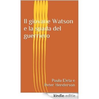 Il giovane Watson e la spada del guerriero (Italian Edition) [Kindle-editie]
