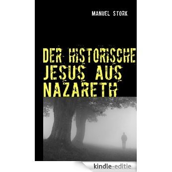 Der historische Jesus aus Nazareth: So lebte er wirklich! [Kindle-editie]