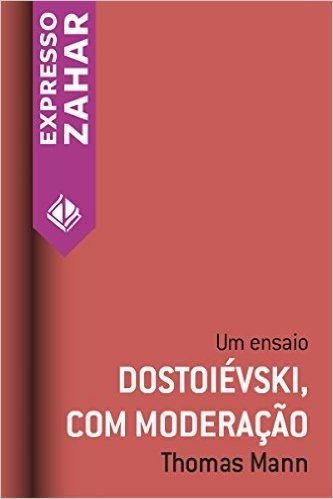 Dostoiévski, com moderação: Um ensaio