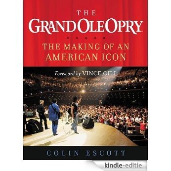 The Grand Ole Opry: The Making of an American Icon (English Edition) [Kindle-editie]