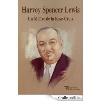 Harvey Spencer Lewis - Un Maître de la Rose-Croix [Kindle-editie]