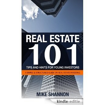 Real Estate 101 Tips and Hints for Young Investors - A Simple & Structured Guide on Real Estate Investing (English Edition) [Kindle-editie]
