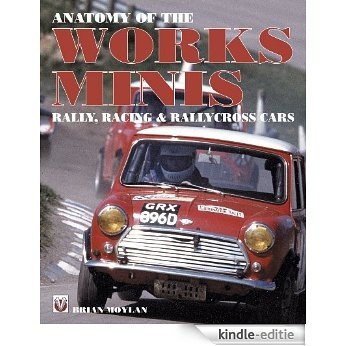 Anatomy of the Works Minis - Rally, Racing & Rallycross Cars (English Edition) [Kindle-editie]