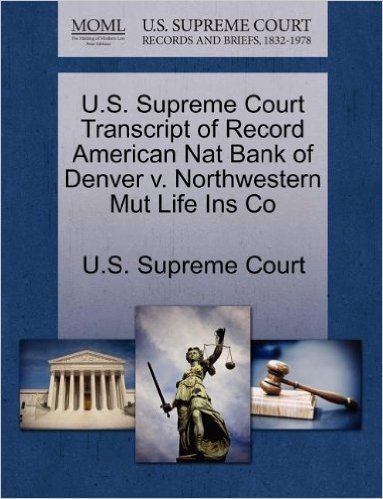 U.S. Supreme Court Transcript of Record American Nat Bank of Denver V. Northwestern Mut Life Ins Co