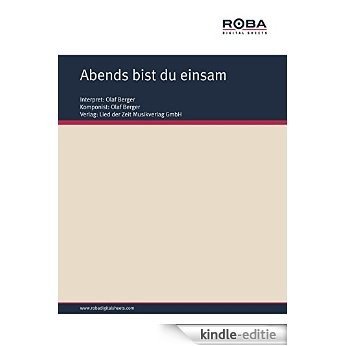 Abends bist du einsam: Single Songbook, as performed by Olaf Berger (German Edition) [Kindle-editie]