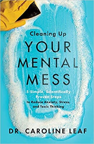 indir Cleaning Up Your Mental Mess: 5 Simple, Scientifically Proven Steps to Reduce Anxiety, Stress, and Toxic Thinking