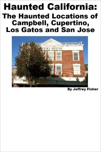 Haunted California: The Haunted Locations of Campbell, Cupertino, Los Gatos and San Jose (English Edition)