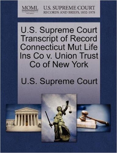 U.S. Supreme Court Transcript of Record Connecticut Mut Life Ins Co V. Union Trust Co of New York