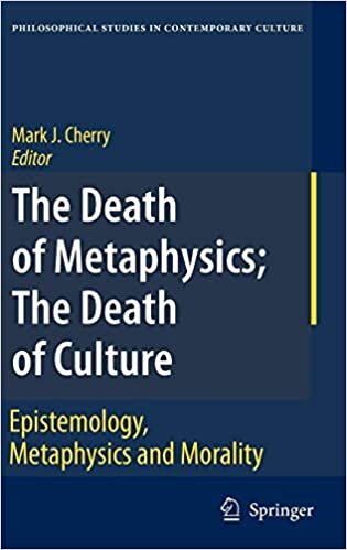 The Death of Metaphysics, the Death of Culture: Epistemology, Metaphysics, and Morality (Philosophical Studies in Contemporary Culture)