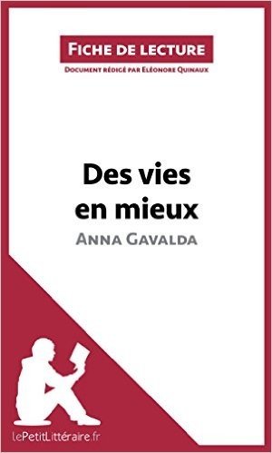 Des vies en mieux d'Anna Gavalda: Résumé complet et analyse détaillée de l'oeuvre (Fiche de lecture) (French Edition)