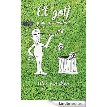 El golf y su ¡p... madre! (Spanish Edition) [Kindle-editie]