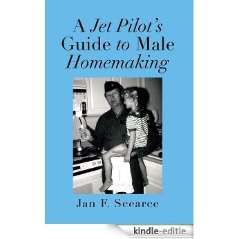 A Jet Pilot's Guide to Male Homemaking (English Edition) [Kindle-editie]
