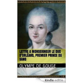 LETTRE A MONSEIGNEUR LE DUC D'ORLÉANS, Premier Prince du Sang (French Edition) [Kindle-editie]