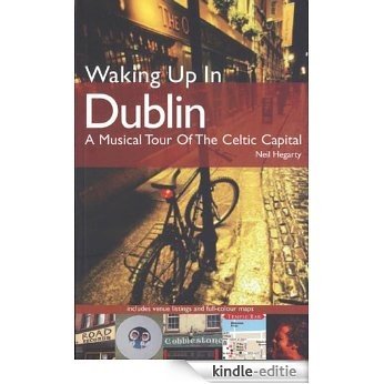 Waking Up In Dublin: A Musical Tour of the Celtic Capital [Kindle-editie]