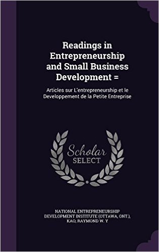 Readings in Entrepreneurship and Small Business Development =: Articles Sur L'Entrepreneurship Et Le Developpement de La Petite Entreprise
