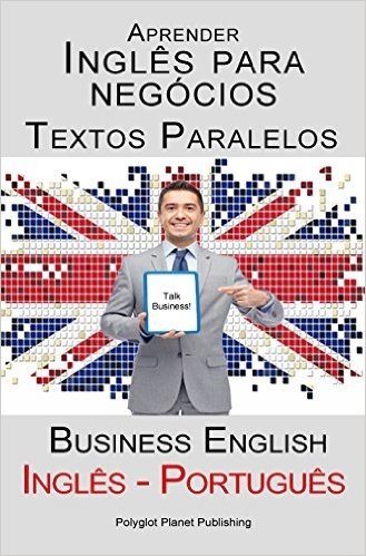 Aprender Inglês para negócios: Textos Paralelos - Business English (Inglês - Português)