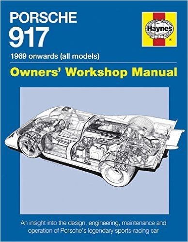 Porsche 917 Owners' Workshop Manual 1969 Onwards (All Models): An Insight Into the Design, Engineering, Maintenance and Operation of Porsche's Legendary Sports-Racing Car