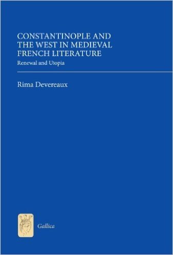 Constantinople and the West in Medieval French Literature: Renewal and Utopia baixar