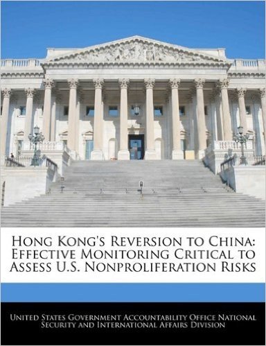 Hong Kong's Reversion to China: Effective Monitoring Critical to Assess U.S. Nonproliferation Risks