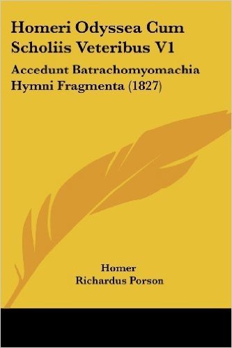 Homeri Odyssea Cum Scholiis Veteribus V1: Accedunt Batrachomyomachia Hymni Fragmenta (1827)