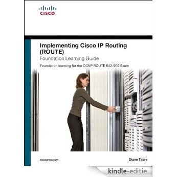 Implementing Cisco IP Routing (ROUTE) Foundation Learning Guide: Foundation learning for the ROUTE 642-902 Exam (Foundation Learning Guides) [Kindle-editie]