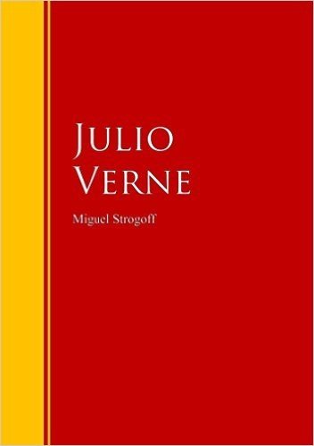 Miguel Strogoff: Biblioteca de Grandes Escritores (Spanish Edition)