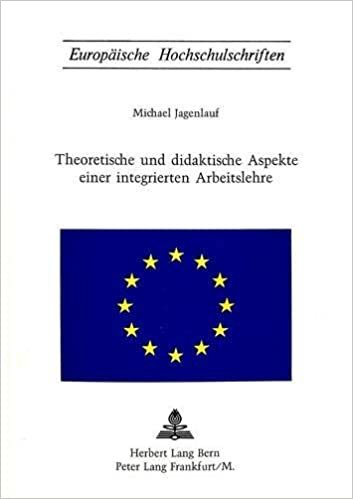 Theoretische Und Didaktische Aspekte Einer Integrierten Arbeitslehre (Europaeische Hochschulschriften / European University Studie)