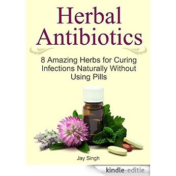 Herbal Antibiotics: 8 Amazing Herbs for Curing Infections Naturally Without Using Pills (Herbal Antibiotics, Herbal Antibiotics Books, herbal antibiotics and antivirals) (English Edition) [Kindle-editie] beoordelingen