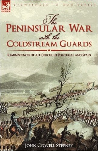 The Peninsular War with the Coldstream Guards: Reminiscences of an Officer in Portugal and Spain