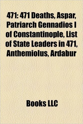 471: 471 Deaths, Aspar, Patriarch Gennadios I of Constantinople, List of State Leaders in 471, Anthemiolus, Ardabur