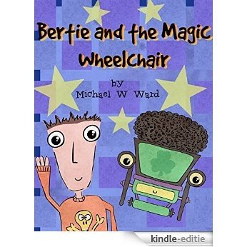 Bertie and the Magic Wheelchair [Kindle-editie]