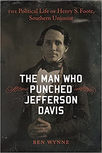 indir The Man Who Punched Jefferson Davis: The Political Life of Henry S. Foote, Southern Unionist (Southern Biography Series)