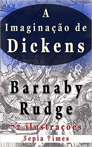 Imaginação de Dickens Barnaby Rudge 72 ilustrações: O mundo de Charles Dickens