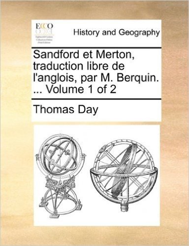Sandford Et Merton, Traduction Libre de L'Anglois, Par M. Berquin. ... Volume 1 of 2