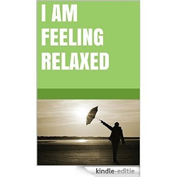 I am feeling relaxed (English Edition) [Kindle-editie]