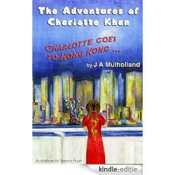 The Adventure's of Charlotte Khan: Charlotte Goes To Hong Kong (English Edition) [Kindle-editie]