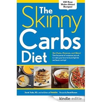 The Skinny Carbs Diet: Eat Pasta, Potatoes, and More! Use the power of resistant starch to make your favorite foods fight fat and beat cravings! [Kindle-editie]