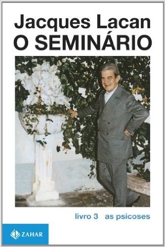 O Seminário. Livro 3. As Psicoses. Coleção Campo Freudiano no Brasil