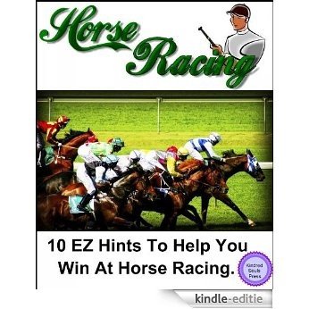 Horse Racing (10 EZ Hints To Help You Win At Horse Racing.) (English Edition) [Kindle-editie]