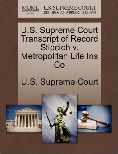 U.S. Supreme Court Transcript of Record Stipcich V. Metropolitan Life Ins Co