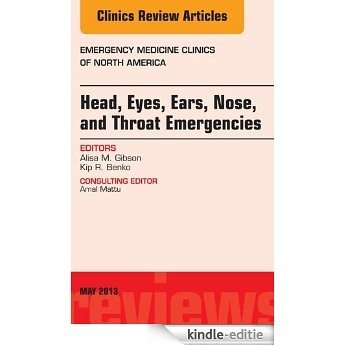Head, Eyes, Ears, Nose, and Throat Emergencies, An Issue of Emergency Medicine Clinics, (The Clinics: Internal Medicine) [Kindle-editie]