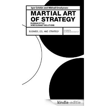 The Martial Art of Strategy: Russian Style: Nine Elegant Solutions (English Edition) [Kindle-editie]