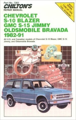 Chilton's Repair Manual: Chevy S-10 Blazer, GMC S-15 Jimmy Olds Bravada, 1982-91