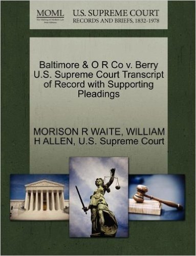 Baltimore & O R Co V. Berry U.S. Supreme Court Transcript of Record with Supporting Pleadings