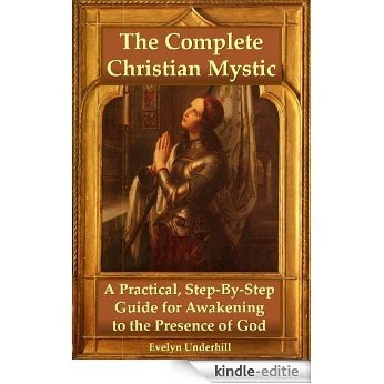 The Complete Christian Mystic: A Practical, Step-By-Step Guide for Awakening to the Presence of God (English Edition) [Kindle-editie]