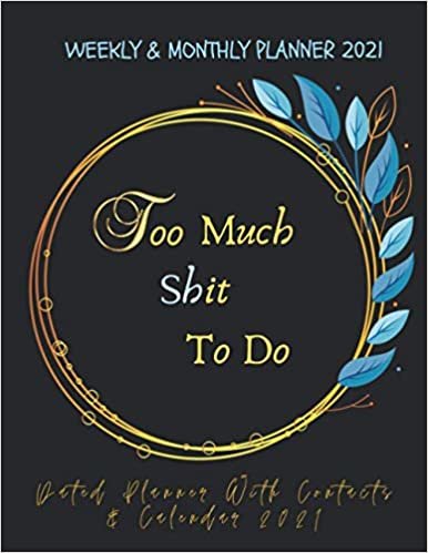 indir Too much shit to do: Planner 2021, Diary Nifty Planner &amp; Creative Calendar, January 2021 to December 2021, Weekly &amp; Monthly Academic Planner 2021, ... 2021 Notes To-Do&#39;s, Perfect Gift for Women