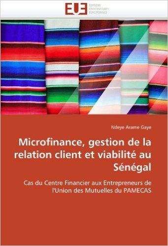 Microfinance, Gestion de La Relation Client Et Viabilite Au Senegal