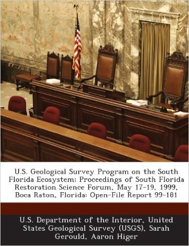 U.S. Geological Survey Program on the South Florida Ecosystem; Proceedings of South Florida Restoration Science Forum, May 17-19, 1999, Boca Raton, Fl